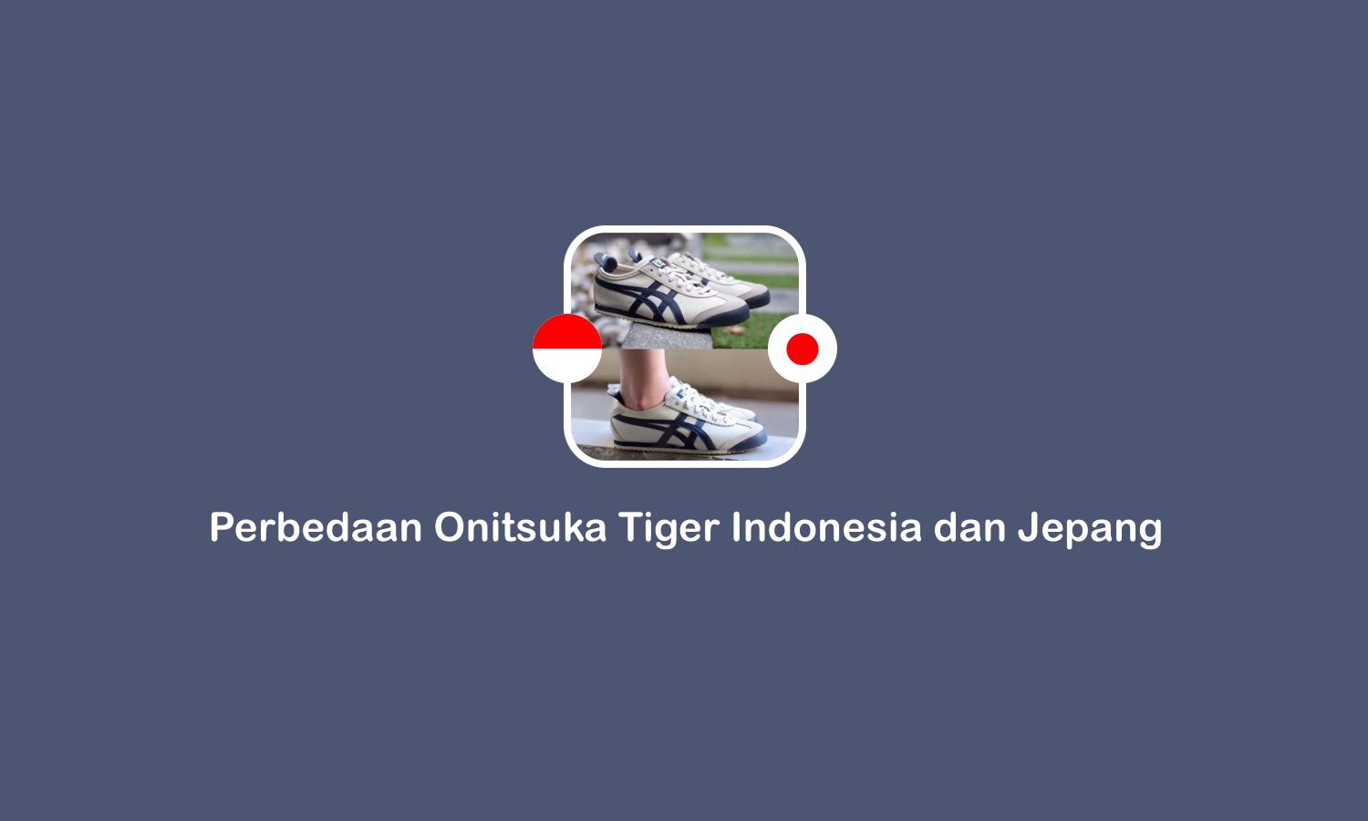 perbedaan Onitsuka Tiger Indonesia dan Jepang