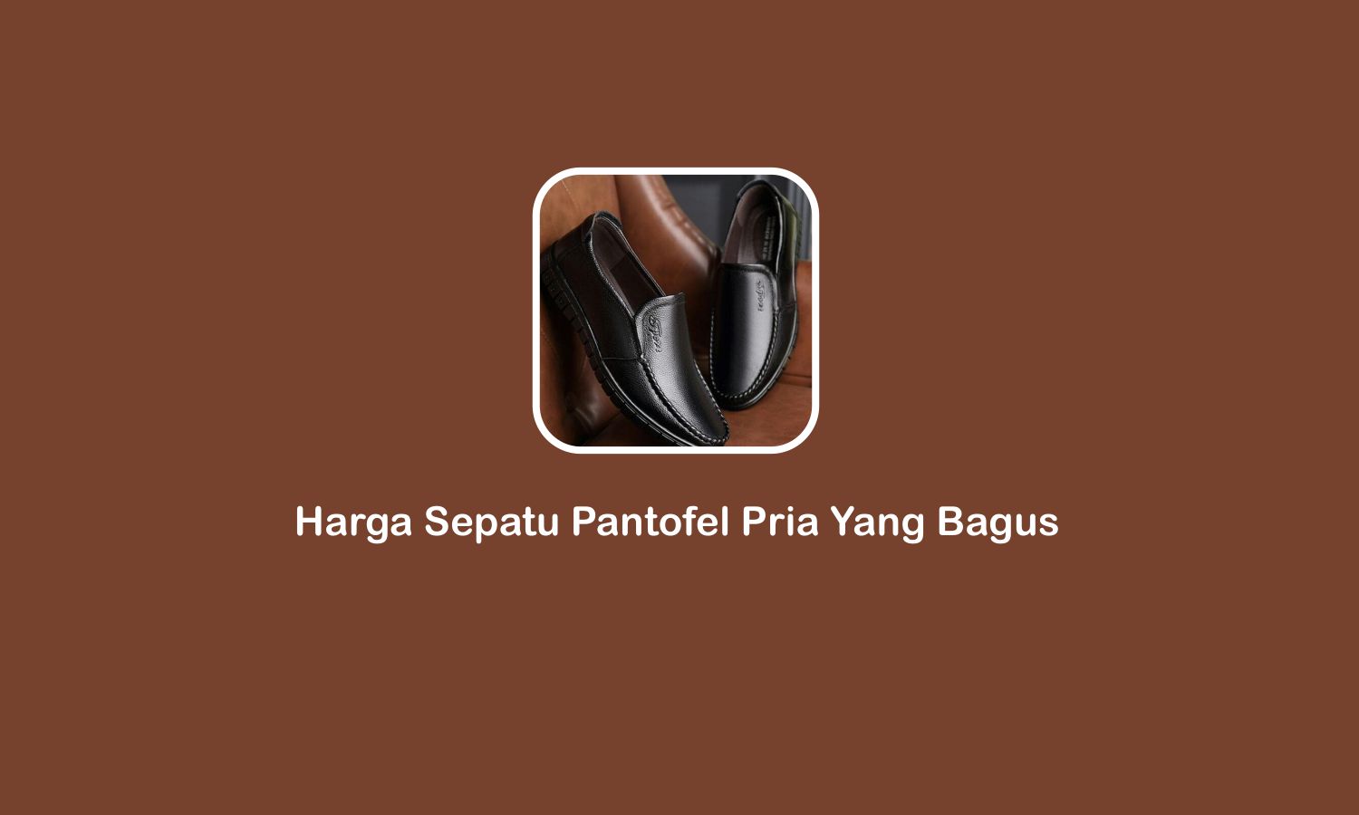 Harga Sepatu Pantofel Pria yang Bagus